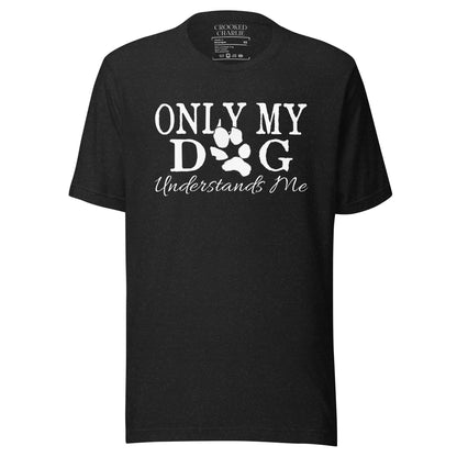 Only My Dog Understand Me Tee
